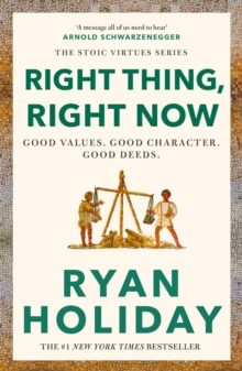 Right Thing, Right Now : Timeless Stoic values from the multimillion-selling author of THE DAILY STOIC - 9781788166324