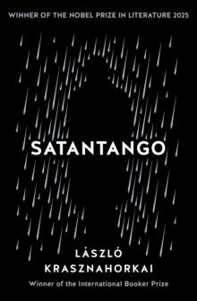 Satantango : Winner of the Nobel Prize in Literature 2025