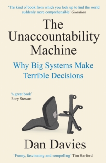 The Unaccountability Machine : Why Big Systems Make Terrible Decisions