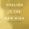 Healing Is the New High : A Guide to Overcoming Emotional Turmoil and Finding Freedom: THE #1 SUNDAY TIMES BESTSELLER