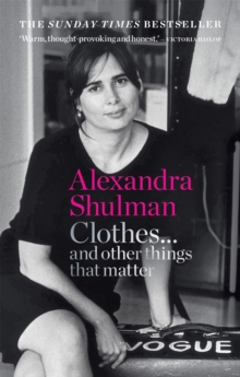 Clothes... and other things that matter : A beguiling and revealing memoir from the former Editor of British Vogue - 9781788401999