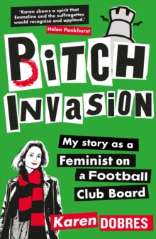 Pitch Invasion : My story as a feminist on a Football Club board - 9781788405881