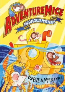 Adventuremice: Mermouse Mystery - from bestselling creative dream team, Reeve and McIntyre - 9781788452687