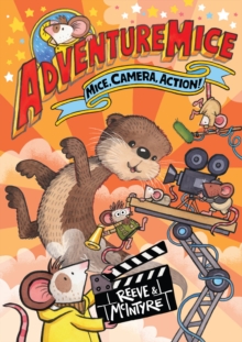 Adventuremice: Mice, Camera, Action! - from bestselling creative dream team, Reeve and McIntyre