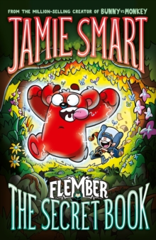 Flember 1: The Secret Book (from the multi-million-selling creative genius Jamie Smart) - 9781788453783
