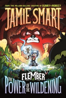 Flember 4: The Power of the Wildening (from the multi-million-selling creative genius Jamie Smart) - 9781788453813