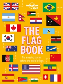 Lonely Planet Kids The Flag Book : Explore the Flags of Every Country with Fun Facts, Designs, and Symbolism – Learn About Pirates, Sports, International Flags & More for Kids