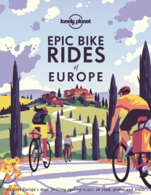 Lonely Planet Epic Bike Rides of Europe : Detailed Itineraries | Insider Tips | Explore Europe’s most thrilling cycling routes - 9781788689427
