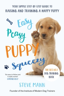 Easy Peasy Puppy Squeezy : The UK's No.1 Dog Training Book – How to Raise the Perfect Puppy - 9781788701600