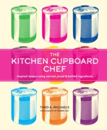 The Kitchen Cupboard Chef : Inspired Recipes Using Canned, Jarred & Bottled Ingredients