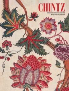Chintz : Indian Cotton Textiles from the Karun Thakar Collection
