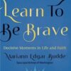 How We Learn to Be Brave : Decisive Moments in Life and Faith - 9781788932806