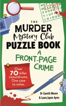 The Murder Mystery Club Puzzle Book: A Front-page Crime : Over 70 Killer Conundrums. One Case to Solve - 9781789297768