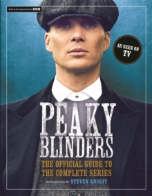 Peaky Blinders : The Official Guide to the Complete Series