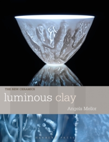 Luminous Clay : Working with Bone China and Porcelain Paperclay - 9781789943894