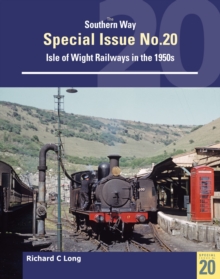 Southern Way Special Issue No. 20 : Isle of Wight Railways in the 1950s - 9781800352957