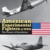 American Experimental Fighters of WWII : The Pursuit of Excellence - 9781800353107