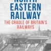 The North Eastern Railway - 9781800353374