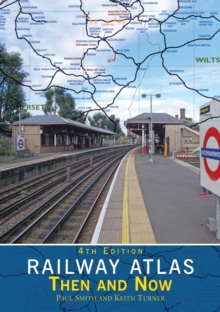 Railway Atlas Then & Now 4th Edition - 9781800353480