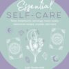 Essential Self-Care : Tarot, Breathwork, Astrology, Moon Cycles, Restorative Recipes, Crystals, and More