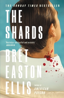 The Shards : Bret Easton Ellis. The Sunday Times Bestselling New Novel from the Author of AMERICAN PSYCHO - 9781800752320