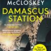 Damascus Station : 'The Best Spy Thriller of the Year' THE TIMES from co-host of hit podcast THE REST IS CLASSIFIED