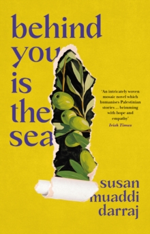 Behind You is the Sea : The ‘Dazzling’ Debut Novel Exploring Lives of Palestinian Families - 9781800754195