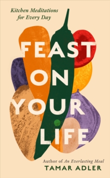 Feast on Your Life : Kitchen Meditations for Every Day