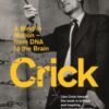 Crick : A Mind in Motion – from DNA to the Brain
