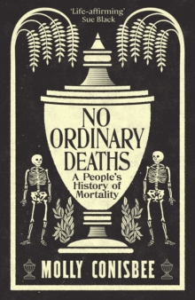 No Ordinary Deaths : A People's History of Mortality