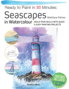 Ready to Paint in 30 Minutes: Seascapes : Build Your Skills with Quick & Easy Painting Projects - 9781800921047