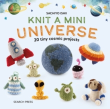 Knit a Mini Universe : 20 Tiny Cosmic Projects