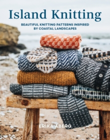 Island Knitting : Beautiful Knitting Patterns Inspired by Coastal Landscapes