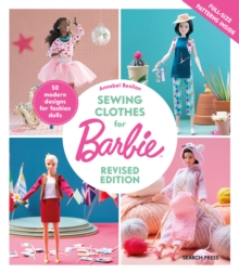 Sewing Clothes for Barbie (Revised Edition) : 50 Modern Designs for Fashion Dolls