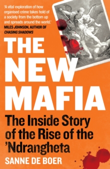 The New Mafia : The Inside Story of the Rise of the ‘Ndrangheta