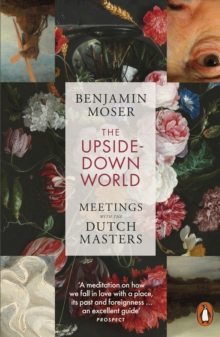 The Upside-Down World : Meetings with the Dutch Masters