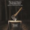 The Invisible Doctrine : The Secret History of Neoliberalism (& How It Came to Control Your Life)
