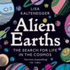 Alien Earths : The Search for Life in the Cosmos