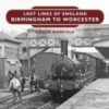 Lost Lines of England: Birmingham to Worcester