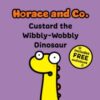 Horace & Co: Custard the Wibbly Wobbly Dinosaur : 3 - 9781802634426