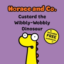 Horace & Co: Custard the Wibbly Wobbly Dinosaur : 3 - 9781802634426