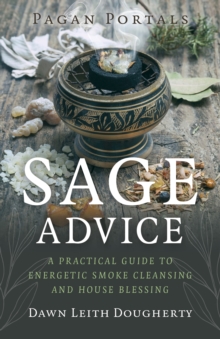 Pagan Portals - Sage Advice : A Practical Guide to Energetic Smoke Cleansing and House Blessing