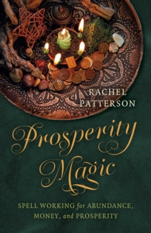 Prosperity Magic : Spell Working for Abundance, Money, and Prosperity