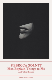 Men Explain Things to Me : And Other Essays - 9781803510071