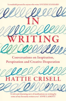 In Writing : Conversations on Inspiration, Perspiration and Creative Desperation