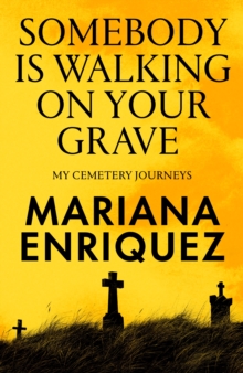 Somebody Is Walking on Your Grave : My Cemetery Journeys - 9781803511290