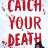 Catch Your Death