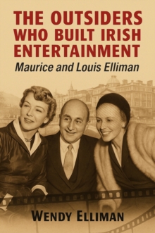The Outsiders Who Built Irish Entertainment : Maurice and Louis Elliman