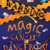 WARNING: Magic Can Be Dangerous! - 9781803781778