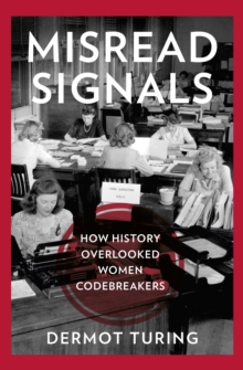 Misread Signals : How History Overlooked Women Codebreakers